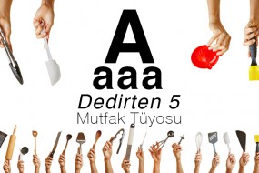 A-aaa Dedirten 5 Mutfak Tüyosu